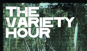 The Variety Hour Teaser. Tim Kapler. Mixed Media + Digital. 2014.