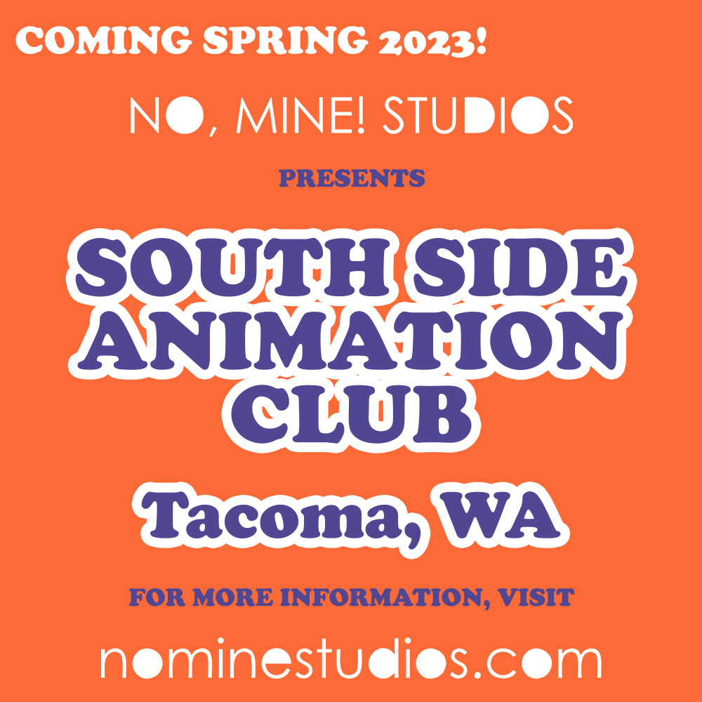 Purple and white text on orange background: "Coming spring 2023! No, Mine Studios presents South Side Animation Club. Tacoma, WA. For more information, visit nominestudios.com."