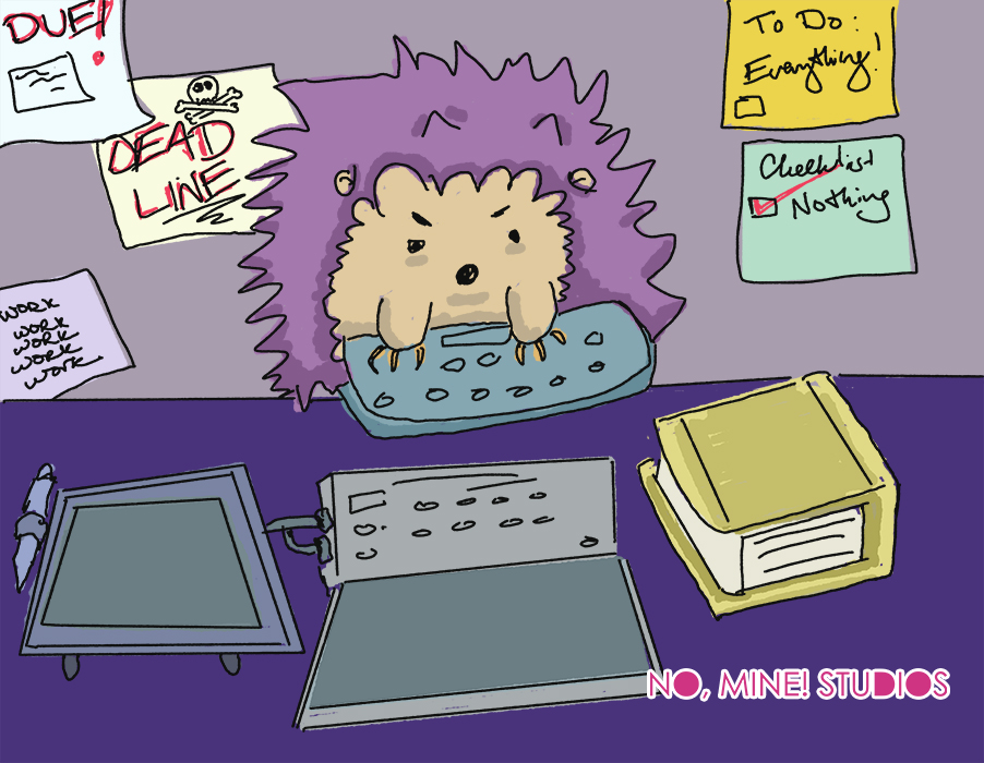 Illustration of a purple hedgehog using a computer keyboard in front of a wall posted over with reminders, including one which reads "work work work work work." No, Mine! Studios logo in bottom right hand corner. All rights reserved. 2026.